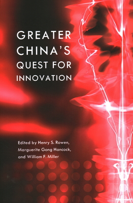 Greater China's Quest for Innovation - Rowen, Henry S (Editor), and Hancock, Marguerite Gong (Editor), and Miller, William F (Editor)