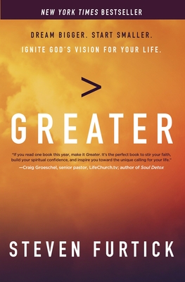 Greater: Dream Bigger. Start Smaller. Ignite God's Vision for your Life. - Furtick, Steven