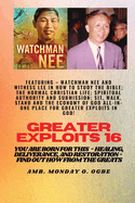 Greater Exploits - 16 Featuring - Watchman Nee and Witness Lee in How to Study the Bible; The ..: Normal Christian Life; Spiritual Authority and Submission; Sit, Walk, Stand and The Economy of God ALL-IN-ONE PLACE for Greater Exploits in God! You are...