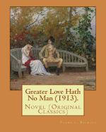 Greater Love Hath No Man (1913). by: Frank L. Packard: Novel (Original Classics)...Frank Lucius Packard (February 2, 1877 - February 17, 1942) Was a Canadian Novelist.