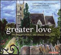 Greater Love: The English Choral and Organ Tradition - Aaron Carlyle (tenor); Alyssa Howell (soprano); Anthony J. Maglione (tenor); Deborah Nansteel (alto);...
