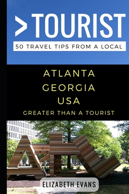 Greater Than a Tourist - Atlanta Georgia USA: 50 Travel Tips from a Local - Tourist, Greater Than a, and Evans, Elizabeth