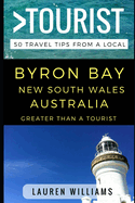 Greater Than a Tourist - Byron Bay New South Wales Australia: 50 Travel Tips from a Local