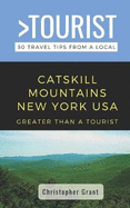 Greater Than a Tourist- Catskill Mountains New York USA: 50 Travel Tips from a Local