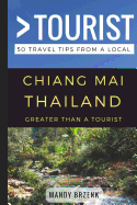 Greater Than a Tourist- Chiang Mai Thailand: 50 Travel Tips from a Local