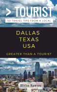 Greater Than a Tourist- Dallas Texas USA: 50 Travel Tips from a Local