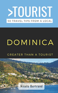 Greater Than a Tourist- Dominica: 50 Travel Tips from a Local