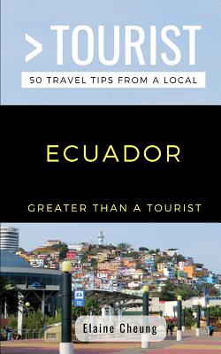 Greater Than a Tourist-Ecuador: 50 Travel Tips from a Local - Tourist, Greater Than a, and Cheung, Elaine