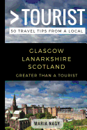 Greater Than a Tourist- Glasgow Lanarkshire Scotland: 50 Travel Tips from a Local