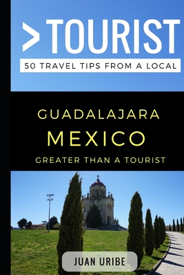 Greater Than a Tourist - Guadalajara Mexico: 50 Travel Tips from a Local - Tourist, Greater Than a, and Rusczyk Ed D, Lisa (Narrator), and Uribe, Juan