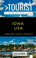Greater Than a Tourist-Iowa USA: 50 Travel Tips from a Local