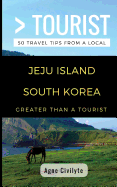 Greater Than a Tourist- Jeju Island South Korea: 50 Travel Tips from a Local