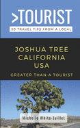 Greater Than a Tourist- Joshua Tree California USA: 50 Travel Tips from a Local