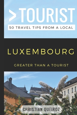 Greater Than a Tourist- Luxembourg: 50 Travel Tips from a Local - Tourist, Greater Than a, and Fitak, Linda (Narrator)