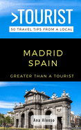 Greater Than a Tourist - Madrid Spain: 50 Travel Tips from a Local