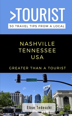 Greater Than a Tourist- Nashville Tennessee USA: 50 Travel Tips from a Local - Tourist, Greater Than a, and Tedeschi, Elise