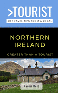 Greater Than a Tourist- Northern Ireland: 50 Travel Tips from a Local