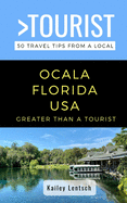 Greater Than a Tourist-Ocala Florida USA: 50 Travel Tips from a Local