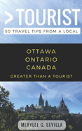 Greater Than a Tourist- Ottawa Ontario Canada: 50 Travel Tips from a Local