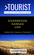 Greater Than a Tourist- Overbrook Kansas USA: 50 Travel Tips from a Local