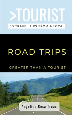 Greater Than a Tourist- Road Trips: 50 Travel Tips from a Local - Tourist, Greater Than a, and Rosa Truax, Angelina