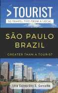 Greater Than a Tourist- S?o Paulo Brazil: 50 Travel Tips from a Local