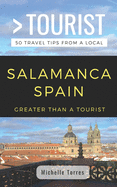 Greater Than a Tourist- Salamanca Spain: 50 Travel Tips from a Local