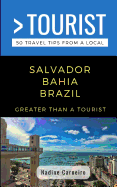 Greater Than a Tourist- Salvador Bahia Brazil: 50 Travel Tips from a Local