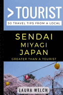 Greater Than a Tourist - Sendai Miyagi Japan: 50 Travel Tips from a Local