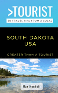 Greater Than a Tourist- South Dakota: 50 Travel Tips from a Local