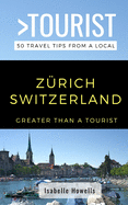 Greater Than a Tourist- Z?rich Switzerland: 50 Travel Tips from a Local