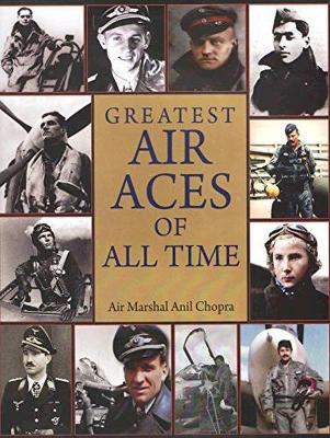 Greatest Air Aces of All Time - Chopra, Air Marshal Anil