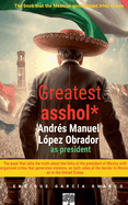 Greatest asshol*: L?pez Obrador as president.