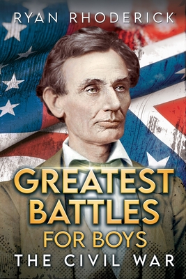 Greatest Battles for Boys: The Civil War - Rhoderick, Ryan