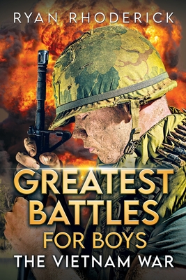 Greatest Battles for Boys: The Vietnam War - Rhoderick, Ryan