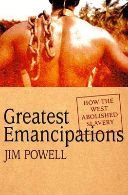 Greatest Emancipations: How the West Abolished Slavery - Powell, Jim