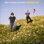 Greatest Fucking Hits - The Fucking Champs