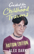 Greatest Hits of My Childhood Trauma - Autism Edition