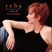 Greatest Hits, Vol. III: I'm a Survivor - Reba McEntire