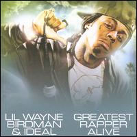 Greatest Rapper Alive - Lil Wayne/Birdman/Ideal