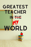 Greatest Teacher in the My World: Teacher Appreciation Gifts Blank Lined Writing Journal