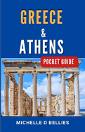 Greece and Athens Pocket Guide: Discover the Timeless Beauty and Vibrant Energy of a Mediterranean Gem.