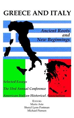 Greece and Italy: Ancient Roots & New Beginnings - American Italian Historical Association, and Aste, Mario (Editor)