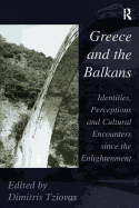 Greece and the Balkans: Identities, Perceptions and Cultural Encounters Since the Enlightenment