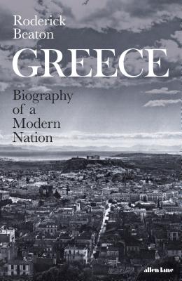 Greece: Biography of a Modern Nation - Beaton, Roderick