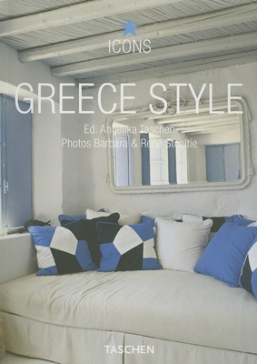 Greece Style: Exteriors, Interiors, Details - Taschen (Editor), and Stoeltie, Barbara (Photographer), and Stoeltie, Rene (Photographer)