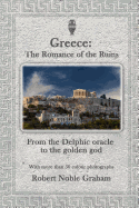 Greece: The Romance of the Ruins: Frome the Delphic Oracle to the Golden God