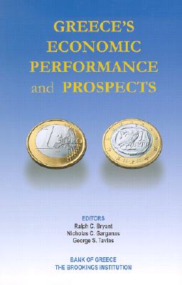 Greece's Economic Performance and Prospects - Bryant, Ralph C (Editor), and Garganas, Nicholas C (Editor), and Tavlas, George S (Editor)