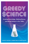 Greedy Science: Creating Knowledge, Making Money, and Being Famous in the 1980s