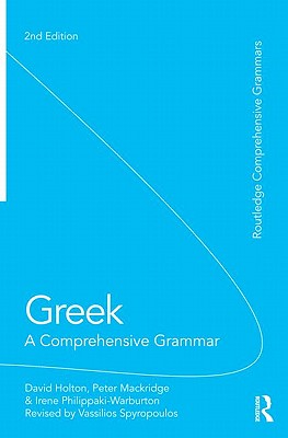 Greek: A Comprehensive Grammar of the Modern Language - Holton, David, and Mackridge, Peter, and Philippaki-Warburton, Irene